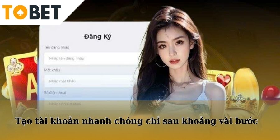 Tạo tài khoản nhanh chóng chỉ sau khoảng vài bước